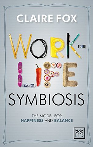 [8495e] !Full@ #Download# Work/Life Symbiosis: The Model for Happiness and Balance - Claire Fox !e.P.u.b#