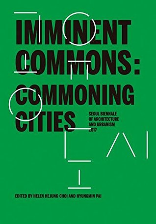 [2154d] %Read! *Online! Imminent Commons: Commoning Cities: Seoul Biennale of Architecture and Urbanism 2017 - Hyungmin Pai ^e.P.u.b%