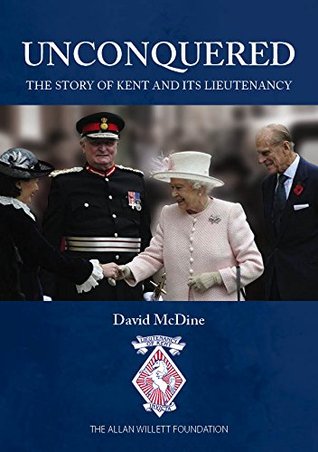 22e3c] !D.o.w.n.l.o.a.d* Unconquered: The Story of Kent and its Lieutenancy - David McDine #P.D.F~