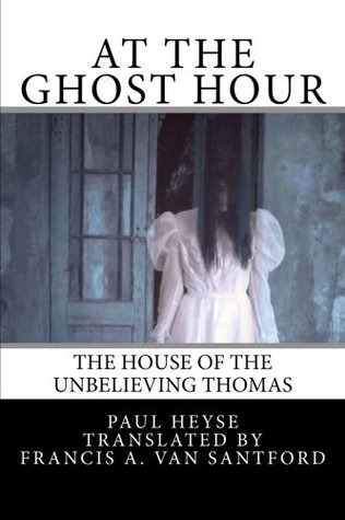 [4579a] #F.u.l.l.# !D.o.w.n.l.o.a.d^ At the Ghost Hour: The House of the Unbelieving Thomas - Paul Heyse #PDF!