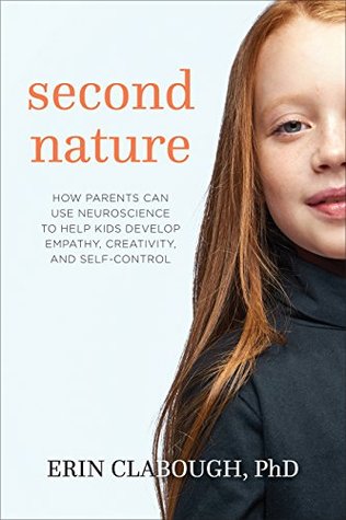 [8719d] ~R.e.a.d# !O.n.l.i.n.e~ Second Nature: How Parents Can Use Neuroscience to Help Kids Develop Empathy, Creativity, and Self-Control - Erin Clabough #P.D.F#