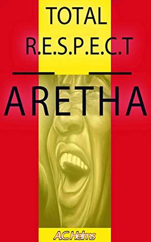 [392d9] *Full* #Download* Aretha Franklin: Total Respect (The Unofficial Ultimate Biography) - A.C. Helms %PDF^