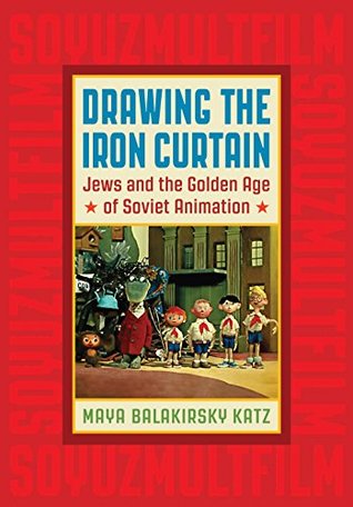 [eb4b5] ^F.u.l.l.~ %D.o.w.n.l.o.a.d^ Drawing the Iron Curtain: Jews and the Golden Age of Soviet Animation - Maya Balakirsky Katz *ePub%