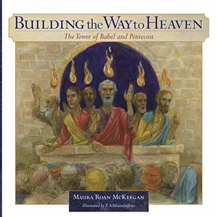 [eb3d1] ^Read^ !Online^ Building the Way to Heaven: The Tower of Babel and Pentecost (Old and New Series) - Maura Roan McKeegan *ePub*