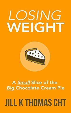 [31c09] *Read! ~Online% Losing Weight: A Small Slice of the Big Chocolate Cream Pie - Jill K. Thomas %ePub^