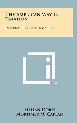 [e2030] @Read! The American Way in Taxation: Internal Revenue, 1862-1963 - Lillian Doris %PDF*