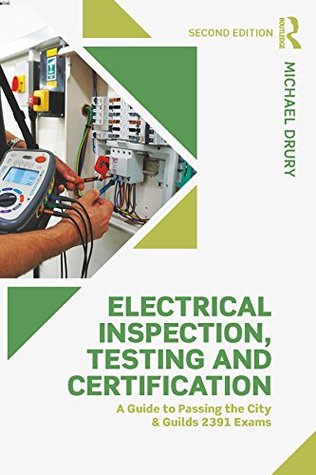 [5612d] *Full% ^Download~ Electrical Inspection, Testing and Certification: A Guide to Passing the City and Guilds 2391 Exams - Michael Drury #ePub!