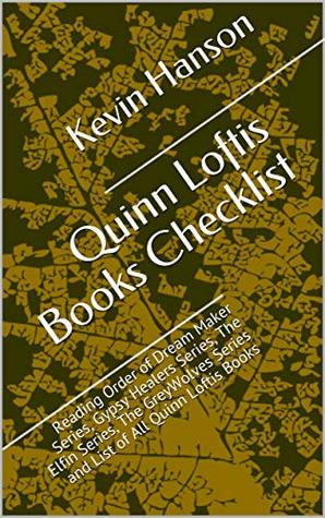 [5f837] ~Full^ !Download@ Quinn Loftis Books Checklist: Reading Order of Dream Maker Series, Gypsy Healers Series, The Elfin Series, The GreyWolves Series and List of All Quinn Loftis Books - Kevin Hanson *ePub!
