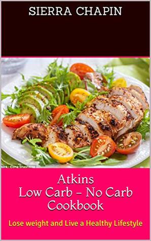[bded3] %R.e.a.d! @O.n.l.i.n.e^ Atkins Low Carb - No Carb Cookbook: Lose weight and Live a Healthy Lifestyle - Sierra Chapin #P.D.F!