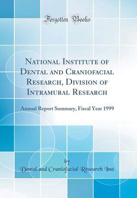 88045] ^D.o.w.n.l.o.a.d^ National Institute of Dental and Craniofacial Research, Division of Intramural Research: Annual Report Summary, Fiscal Year 1999 (Classic Reprint) - Dental and Craniofacial Research Inst ^P.D.F@