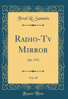 [a52fe] !R.e.a.d~ Radio-TV Mirror, Vol. 38: July, 1952 (Classic Reprint) - Fred R Sammis *PDF@