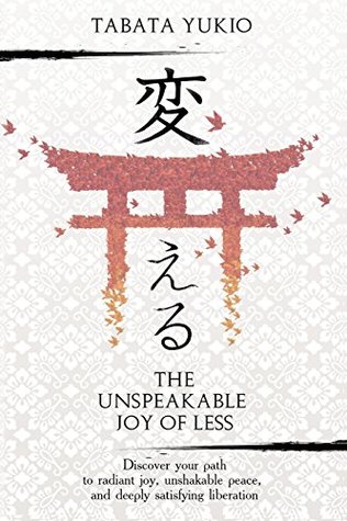 [ea0f1] @Full~ ^Download# The Unspeakable Joy of Less: Discover Your Path to Radiant Joy, Unshakable Peace and Deeply Satisfying Liberation (KAERU) (Volume 1) - Tabata Yukio !PDF@