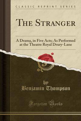 [22925] #Download% The Stranger: A Drama, in Five Acts; As Performed at the Theatre Royal Drury-Lane (Classic Reprint) - Benjamin Thompson *ePub*
