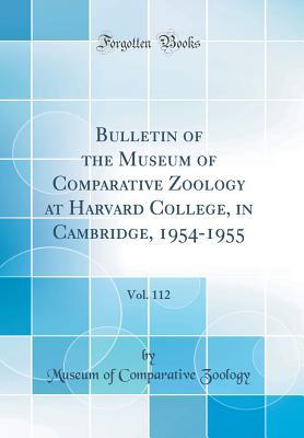 [91b3f] @Download^ Bulletin of the Museum of Comparative Zoology at Harvard College, in Cambridge, 1954-1955, Vol. 112 (Classic Reprint) - Museum of Comparative Zoology *PDF^