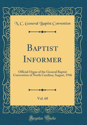 [d91f9] *Download# Baptist Informer, Vol. 68: Official Organ of the General Baptist Convention of North Carolina; August, 1946 (Classic Reprint) - N C General Baptist Convention !PDF@