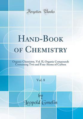 5a9cf] %D.o.w.n.l.o.a.d! Hand-Book of Chemistry, Vol. 8: Organic Chemistry, Vol. II, Organic Compounds Containing Two and Four Atoms of Carbon (Classic Reprint) - Leopold Gmelin %PDF~