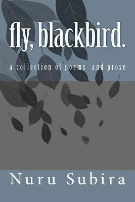 [1b727] ~R.e.a.d~ fly, blackbird.: A Collection of Poems and Prose - Nuru Subira #PDF^