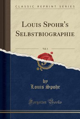 f973f] *D.o.w.n.l.o.a.d# Louis Spohr's Selbstbiographie, Vol. 1 (Classic Reprint) - Louis Spohr @P.D.F*