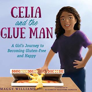 [311c0] @R.e.a.d* %O.n.l.i.n.e! Celia and the Glue Man: A Girl's Journey to Becoming Gluten-Free and Happy - Maggy Williams !e.P.u.b@