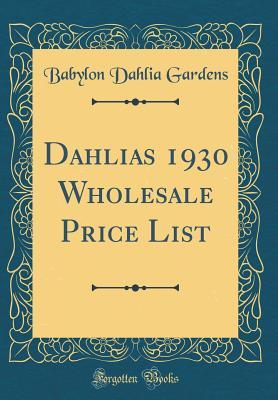 75673] %D.o.w.n.l.o.a.d* Dahlias 1930 Wholesale Price List (Classic Reprint) - Babylon Dahlia Gardens #e.P.u.b^