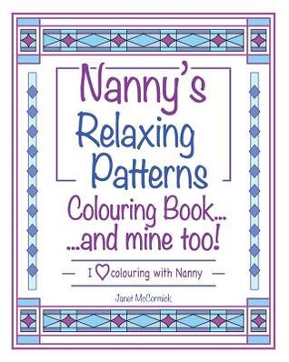 [9021e] *Read! Nanny's Relaxing Patterns Colouring Bookand Mine Too!: I Love Colouring with Nanny - Janet McCormick ^PDF#