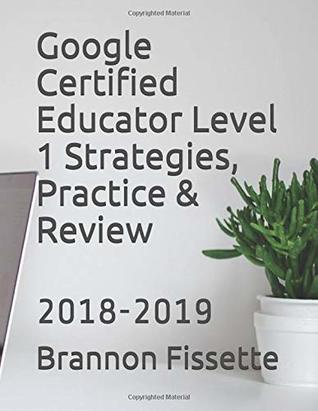 [ba5cc] ^Download# Google Certified Educator Level 1 Strategies, Practice & Review: 2018-2019 - Mr. Brannon Fissette ^ePub*