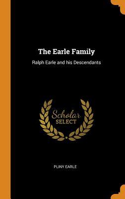 [632e5] *R.e.a.d~ #O.n.l.i.n.e@ The Earle Family: Ralph Earle and His Descendants - Pliny Earle *e.P.u.b@