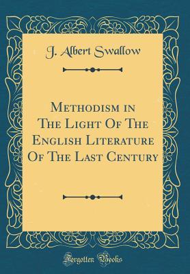 [75284] *R.e.a.d! Methodism in the Light of the English Literature of the Last Century (Classic Reprint) - J Albert Swallow ^PDF~