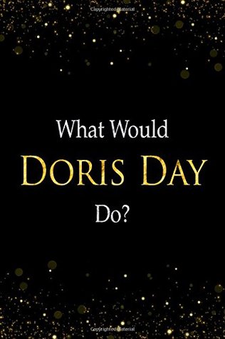 [06575] #Full@ *Download* What Would Doris Day Do?: Doris Day Designer Notebook -  @PDF%