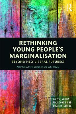 [b323f] *F.u.l.l.# %D.o.w.n.l.o.a.d@ Rethinking Young People's Marginalisation: Beyond Neo-Liberal Futures? - Peter Kelly ^ePub@