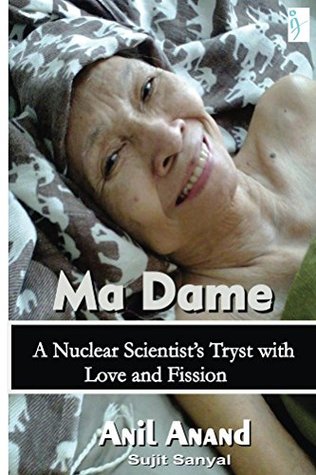 [8ac63] *R.e.a.d* Ma Dame: A Nuclear Scientist’s Tryst with Love and Fission - Anil Anand @P.D.F~