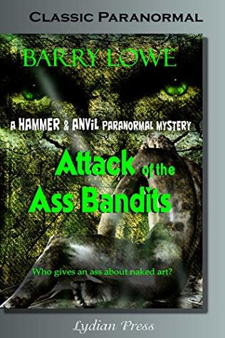[688e4] %Read^ ^Online@ Attack Of The Ass Bandits : A Hammer & Anvil Paranormal Mystery (Classic Paranormal Book 1) - Barry Lowe !P.D.F%