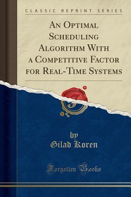 [0faeb] %Download! An Optimal Scheduling Algorithm with a Competitive Factor for Real-Time Systems (Classic Reprint) - Gilad Koren @P.D.F*