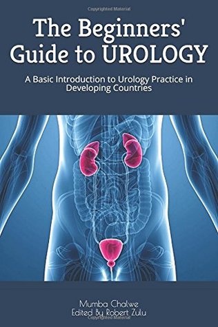 76dba] @D.o.w.n.l.o.a.d# The Beginners' Guide to UROLOGY: A Basic Introduction to Urology Practice in Developing Countries - Mumba Chalwe ~e.P.u.b@