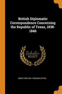 [b9cd0] #Read^ ^Online* British Diplomatic Correspondence Concerning the Republic of Texas, 1838-1846 - Great Britain Foreign Office ~e.P.u.b!