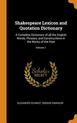 [14d0b] ^R.e.a.d! ~O.n.l.i.n.e~ Shakespeare Lexicon and Quotation Dictionary: A Complete Dictionary of All the English Words, Phrases, and Constructions in the Works of the Poet; Volume 1 - Alexander Schmidt @ePub!