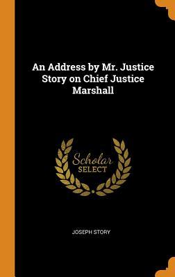 [bde6a] #R.e.a.d# ~O.n.l.i.n.e# An Address by Mr. Justice Story on Chief Justice Marshall - Joseph Story *ePub^