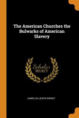 [5df04] ^R.e.a.d* The American Churches the Bulwarks of American Slavery - James Gillespie Birney #e.P.u.b%