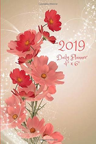[bcfe4] #Read* 2019 Daily Planner 4 x 6: Floral Cover; Small Mini Calendar To Fit Purse & Pocket; Ultra Portable Monthly & Weekly Goals Journal With Quotes & Address Book; Dates From January - December 2019 -  *PDF^