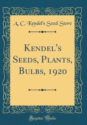 [bbd3a] !Read@ #Online@ Kendel's Seeds, Plants, Bulbs, 1920 (Classic Reprint) - A C Kendel Store *e.P.u.b%