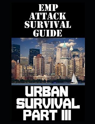 [62f85] *Read* %Online* EMP Attack Survival Guide Part III: The Ultimate Beginner’s Guide On How To Prepare To Survive An EMP Attack In An Urban Environment (Part III of III) - Nicholas Randall ^ePub~