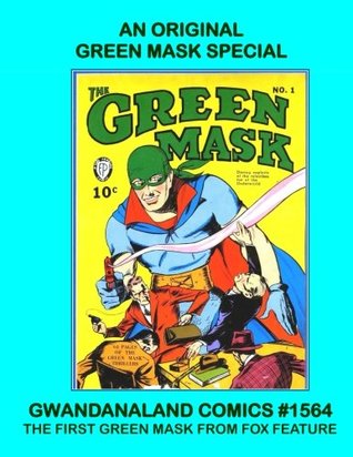 [fd9c3] !R.e.a.d% An Original Green Mask Special: Gwandanaland Comics #1564 --- The First Green Mask: His Complete Stories from Green Mask #1-9! - Fox Feature Syndicate !e.P.u.b#