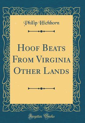 [6411e] %Read~ %Online@ Hoof Beats from Virginia Other Lands (Classic Reprint) - Philip Hichborn %PDF#