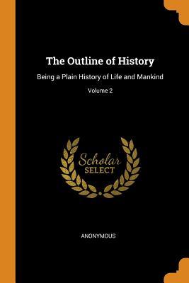 [27db5] *Read^ The Outline of History: Being a Plain History of Life and Mankind; Volume 2 - Anonymous #P.D.F~
