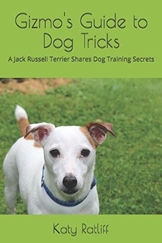 [cbda9] @Download! Gizmo's Guide to Dog Tricks: A Jack Russell Terrier Shares Dog Training Secrets - Katy Ratliff *P.D.F^