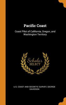 [953a1] %Download@ Pacific Coast: Coast Pilot of California, Oregon, and Washington Territory - George Davidson !ePub^