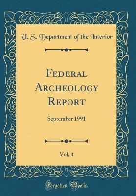 [6c27f] %F.u.l.l.^ ^D.o.w.n.l.o.a.d! Federal Archeology Report, Vol. 4: September 1991 (Classic Reprint) - U.S. Department of the Interior !e.P.u.b%