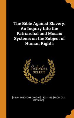 [c0106] *F.u.l.l.# ^D.o.w.n.l.o.a.d@ The Bible Against Slavery. an Inquiry Into the Patriarchal and Mosaic Systems on the Subject of Human Rights - Theodore Dwight Weld %e.P.u.b*