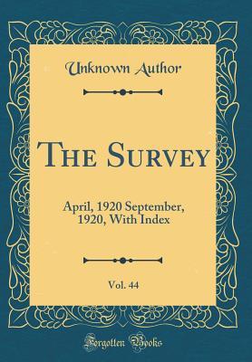 [79755] ^F.u.l.l.# %D.o.w.n.l.o.a.d^ The Survey, Vol. 44: April, 1920 September, 1920, with Index (Classic Reprint) - Unknown @ePub@