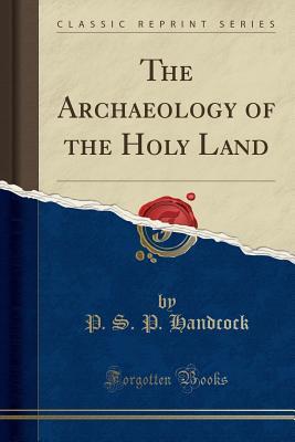 [77248] #Read% The Archaeology of the Holy Land (Classic Reprint) - Percy Stuart Peache Handcock ~PDF!